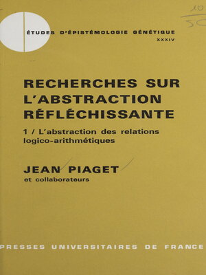 cover image of Recherches sur l'abstraction réfléchissante (1). L'abstraction des relations logico-arithmétiques